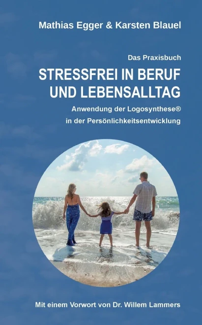 Stressfrei in Beruf und Lebensalltag: Anwendung der Logosynthese(R) in der Persönlichkeitsentwicklung (German Edition)