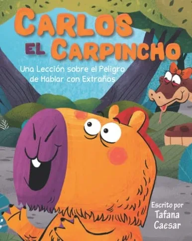 Carlos El Carpincho: Una Lección sobre el Peligros de Hablar con Extraños (Adventures in the Amazon) (Spanish Edition)
