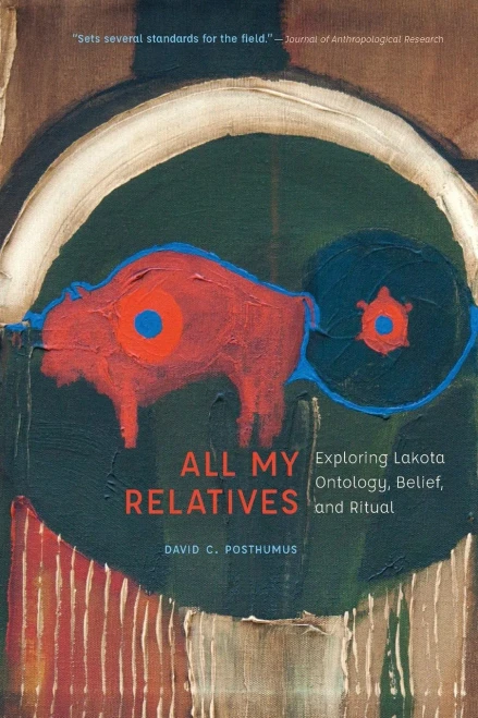All My Relatives: Exploring Lakota Ontology, Belief, and Ritual (New Visions in Native American and Indigenous Studies)