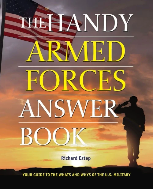 The Handy Armed Forces Answer Book: Your Guide to the Whats and Whys of the U.S. Military (The Handy Answer Book Series)