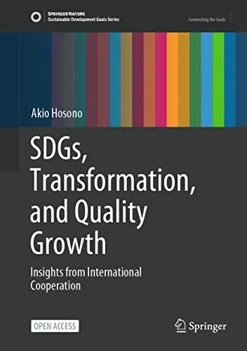 SDGs, Transformation, and Quality Growth: Insights from International Cooperation (Sustainable Development Goals Series)
