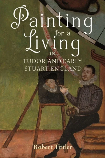 Painting for a Living in Tudor and Early Stuart England (Studies in Early Modern Cultural, Political and Social History)