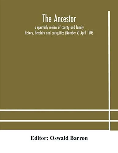 The Ancestor; a quarterly review of county and family history, heraldry and antiquities (Number V) April 1903 - Paperback