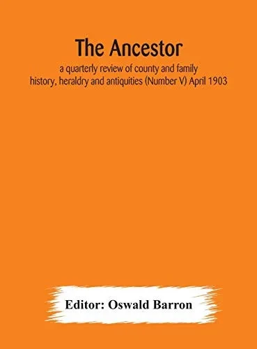 The Ancestor; a quarterly review of county and family history, heraldry and antiquities (Number V) April 1903 - Hardcover
