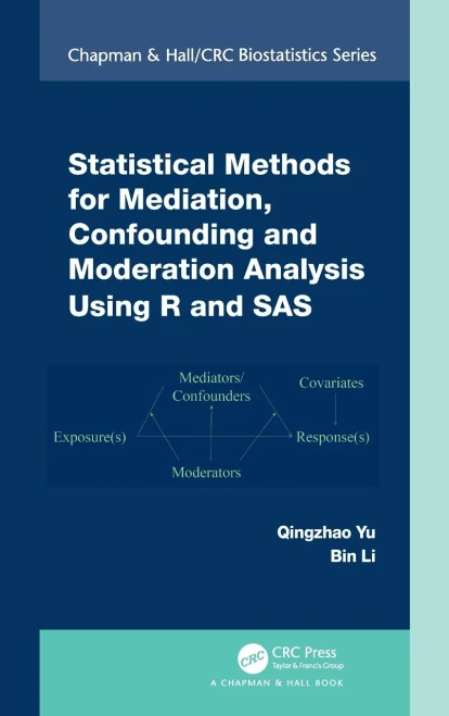 Statistical Methods for Mediation, Confounding and Moderation Analysis Using R and SAS (Chapman & Hall/CRC Biostatistics)