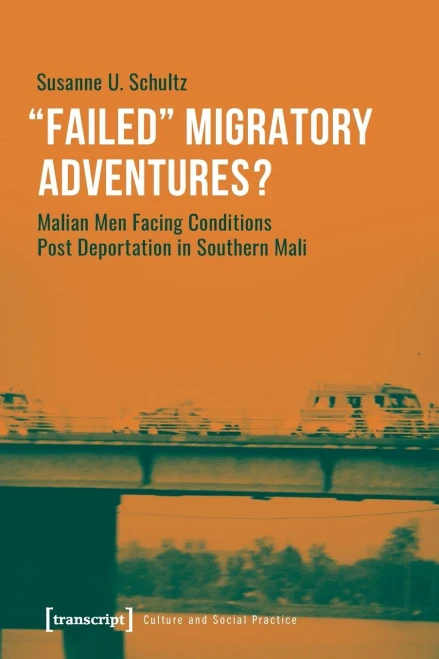 »Failed« Migratory Adventures?: Malian Men Facing Conditions Post Deportation in Southern Mali (Kultur Und Soziale Praxis)