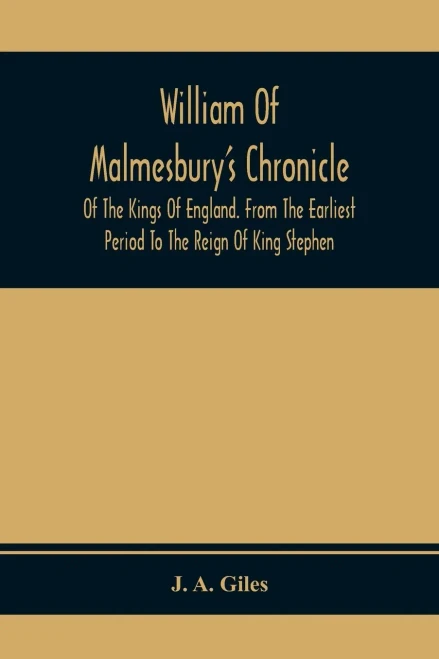 William Of Malmesbury'S Chronicle Of The Kings Of England. From The Earliest Period To The Reign Of King Stephen - Paperback