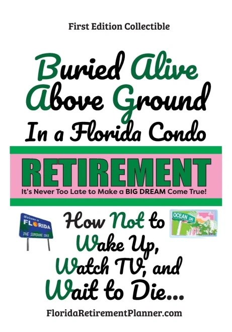 Buried Alive Above Ground in a Florida Condo - How Not to Wake Up, Watch TV and Wait to Die: Retirement Planner and Organizer