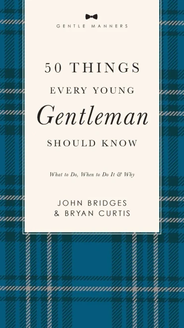 50 Things Every Young Gentleman Should Know Revised and Expanded: What to Do, When to Do It, and Why (The GentleManners Series)