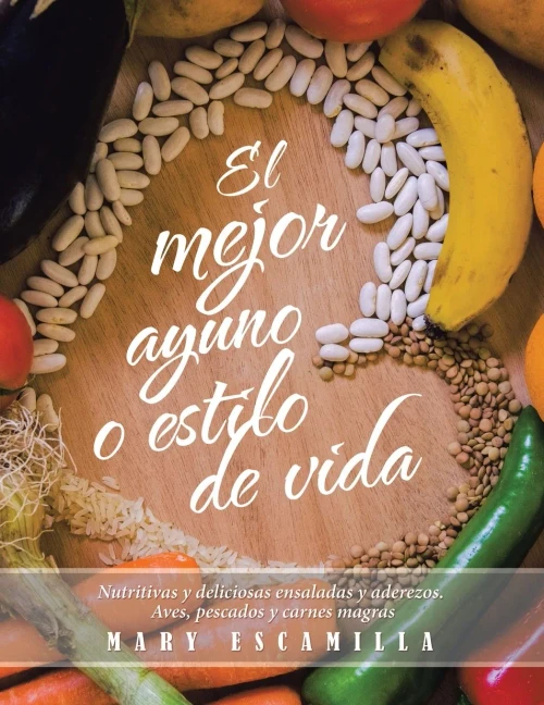 El Mejor Ayuno O Estilo De Vida: Nutritivas Y Deliciosas Ensaladas Y Aderezos. Aves, Pescados Y Carnes Magras (Spanish Edition)