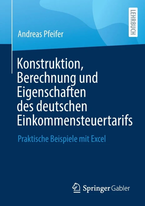 Konstruktion, Berechnung und Eigenschaften des deutschen Einkommensteuertarifs: Praktische Beispiele mit Excel (German Edition)