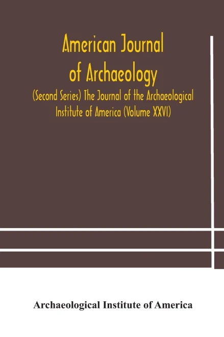 American journal of archaeology (Second Series) The Journal of the Archaeological Institute of America (Volume XXVI) - Paperback