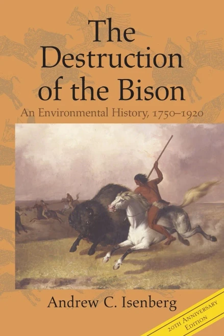 The Destruction of the Bison: An Environmental History, 1750-1920 (Studies in Environment and History)