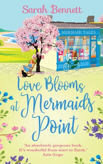 Love Blooms at Mermaids Point: The BRAND NEW glorious, uplifting read from Sarah Bennett for 2022 (Mermaids Point, 4) - Hardcover
