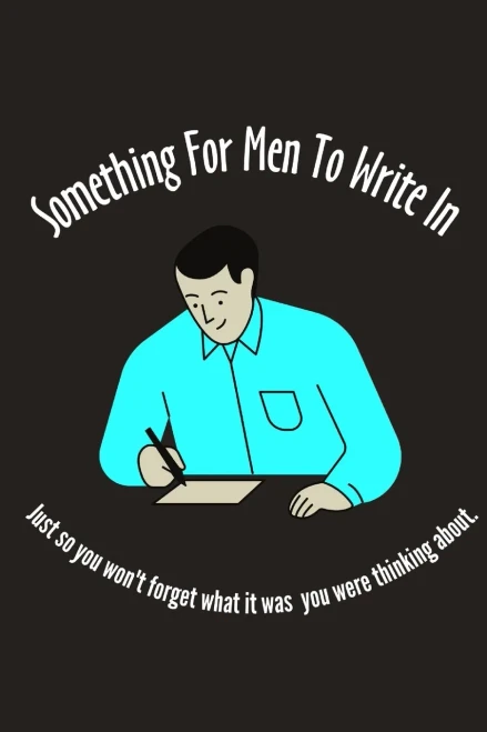 Notebook: Something for Men to Write In: Daily Journal - Notebook to Write In for Men | Lined Paper | Highlighted Journal Section