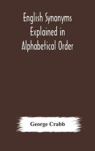 English synonyms explained in alphabetical order. With copious illustrations and examples drawn from the best writers - Hardcover