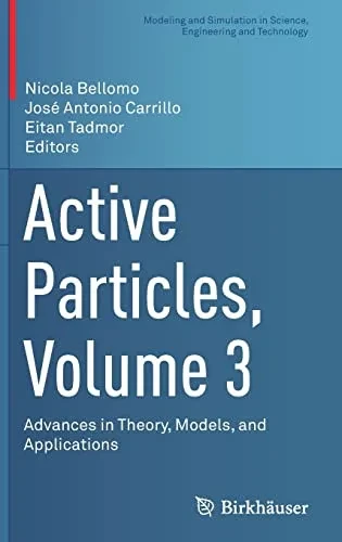 Active Particles, Volume 3: Advances in Theory, Models, and Applications (Modeling and Simulation in Science, Engineering and Technology)