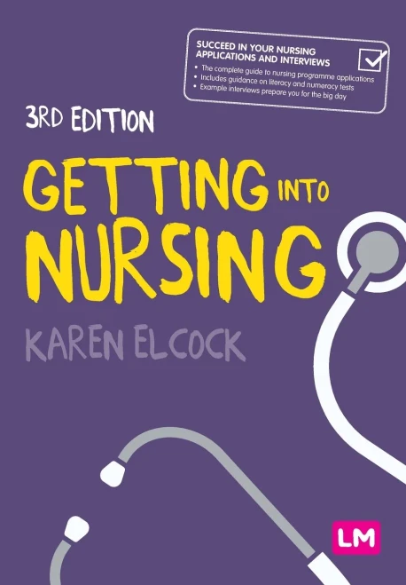 Getting into Nursing: A complete guide to applications, interviews and what it takes to be a nurse (Transforming Nursing Practice Series)
