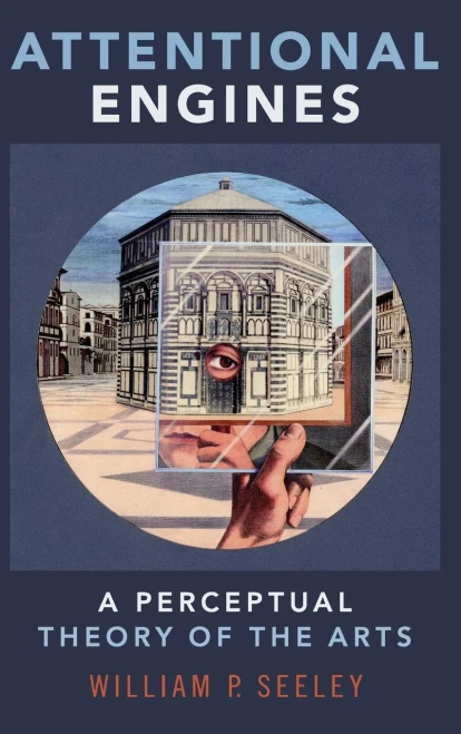 Attentional Engines: A Perceptual Theory of the Arts (Thinking Art)