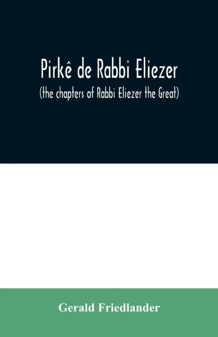 Pirkê de Rabbi Eliezer: (the chapters of Rabbi Eliezer the Great) according to the text of the manuscript belonging to Abraham Epstein of Vienna