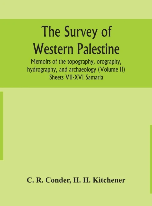 The survey of western Palestine: memoirs of the topography, orography, hydrography, and archaeology (Volume II) Sheets VII-XVI Samaria - Hardcover