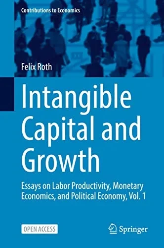 Intangible Capital and Growth: Essays on Labor Productivity, Monetary Economics, and Political Economy, Vol. 1 (Contributions to Economics) - Hardcover