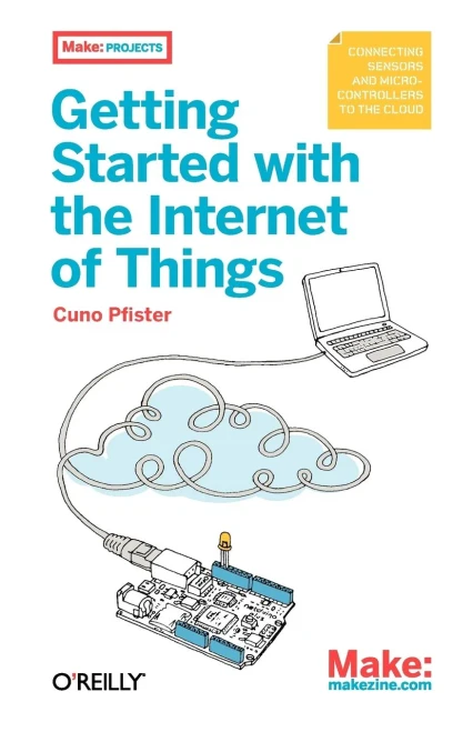Getting Started with the Internet of Things: Connecting Sensors And Microcontrollers To The Cloud (Make: Projects)