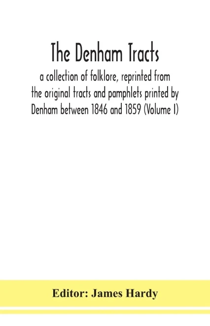 The Denham tracts; a collection of folklore, reprinted from the original tracts and pamphlets printed by Denham between 1846 and 1859 (Volume I) - Paperback