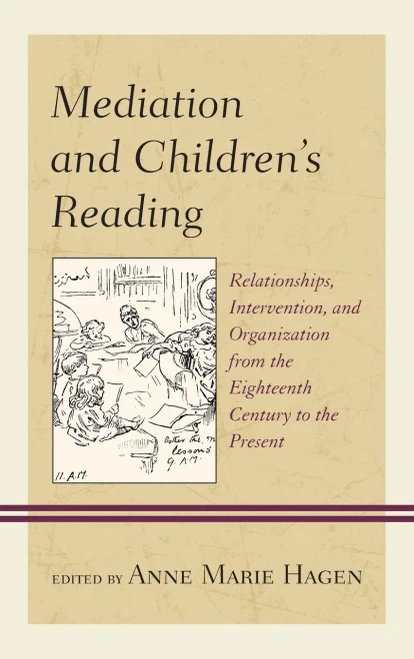 Mediation and Children's Reading: Relationships, Intervention, and Organization from the Eighteenth Century to the Present (Studies in Text & Print Culture)