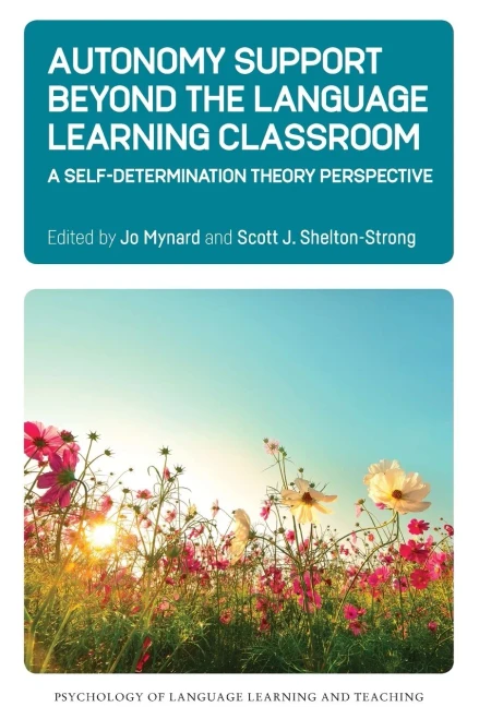Autonomy Support Beyond the Language Learning Classroom: A Self-Determination Theory Perspective (Psychology of Language Learning and Teaching, 16) - Paperback
