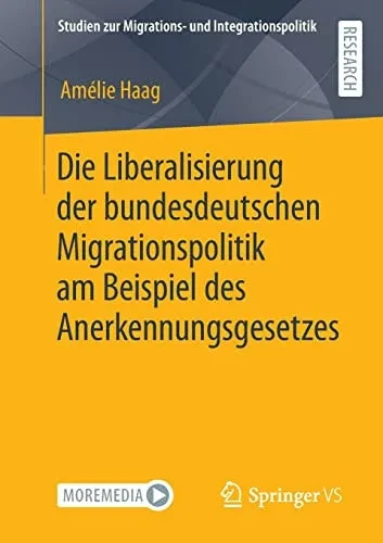 Die Liberalisierung der bundesdeutschen Migrationspolitik am Beispiel des Anerkennungsgesetzes (Studien zur Migrations- und Integrationspolitik) (German Edition)
