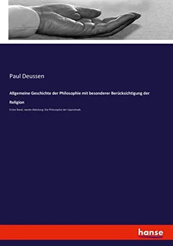 Allgemeine Geschichte der Philosophie mit besonderer BerUcksichtigung der Religion: Erster Band, zweite Abteilung: Die Philosophie der Upanishads (German Edition)