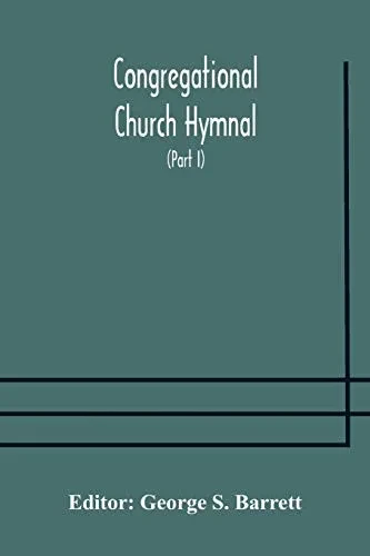 Congregational Church hymnal; Or, Hymns of Worship, Praise, and Prayer Edited for The Congregational Union of England and Wales (Part I) Hymns With Tunes - Paperback
