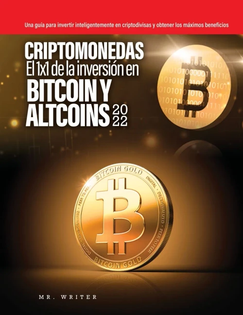 Criptomonedas El 1x1 de la inversión en Bitcoin y Altcoins 2022: Una guía para invertir inteligentemente en criptodivisas y obtener los máximos beneficios - Paperback