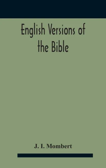 English Versions Of The Bible: A Hand-Book: With Copious Examples Illustrating The Ancestry And Relationship Of The Several Versions, And Comparative Tables - Hardcover