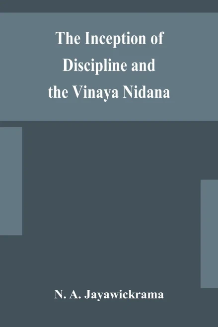 The Inception of Discipline and the Vinaya Nidana; Being a Translation and Edition of the Bahiranidana of Buddhaghosa's Samantapasadika, the Vinaya Commentary - Paperback