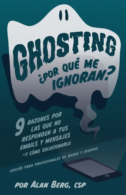 Ghosting ¿Por qué me ignoran? - Edición profesional para bodas y eventos: 9 razones por las que no responden a tus emails y mensajes - y cómo solucionarlo (Spanish Edition)