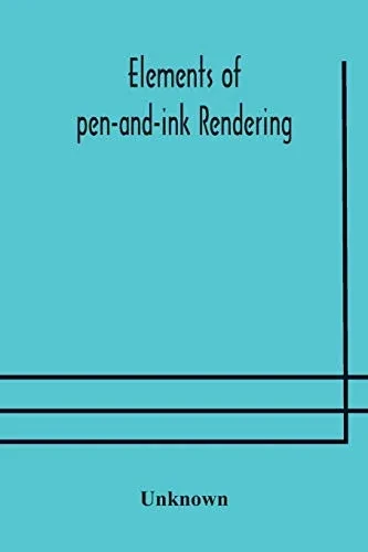 Elements of pen-and-ink rendering: rendering with pen and brush, elements of water-color rendering, rendering in water color, drawing from nature, the American vignola - Paperback