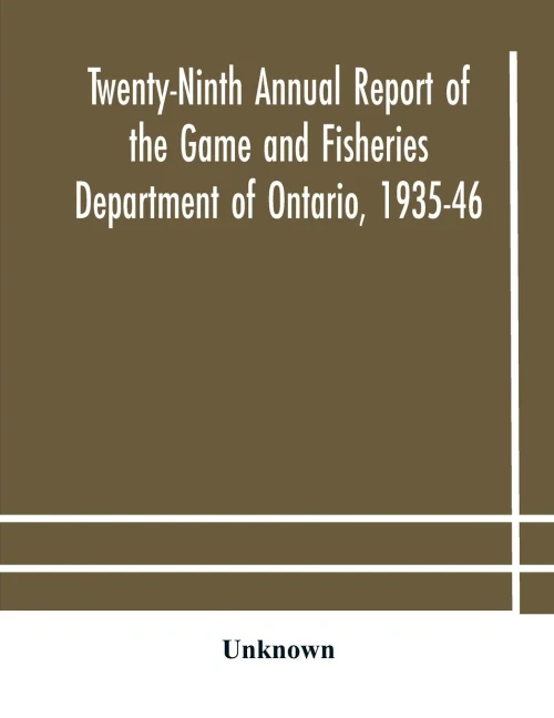 Twenty-Ninth Annual report of the Game and Fisheries Department of Ontario, 1935-46 With which is Included the Report For The Five Months' Period Ending March 31st, 1935. - Paperback