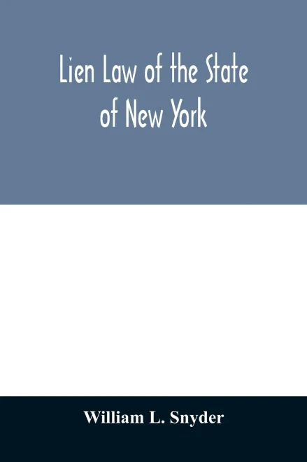 Lien Law of the State of New York: Chapter Thirty-three of the Consolidated Laws (an Act in Relation to Liens, constituting Chapter 33 of the ... the Personal property Law, relating t
