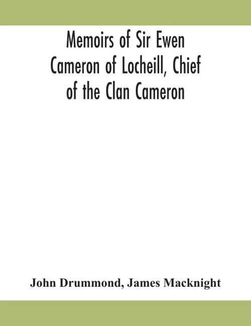Memoirs of Sir Ewen Cameron of Locheill, Chief of the Clan Cameron: with an introductory account of the history and antiquities of that family and of the neighbouring clans - Paperback