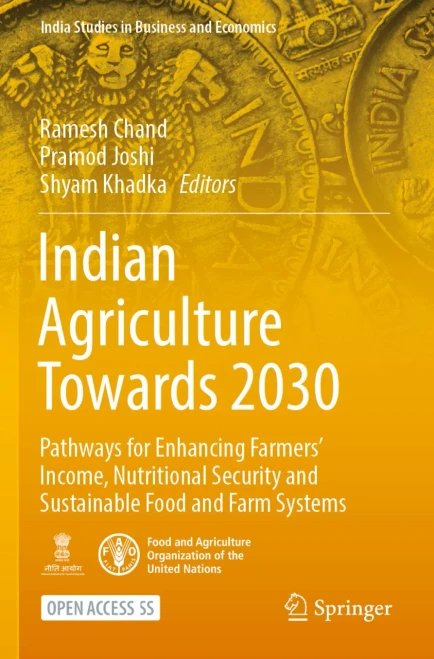Indian Agriculture Towards 2030: Pathways for Enhancing Farmers Income, Nutritional Security and Sustainable Food and Farm Systems (India Studies in Business and Economics) - Paperback