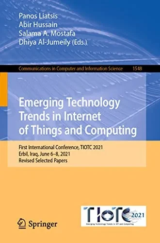 Emerging Technology Trends in Internet of Things and Computing: First International Conference, TIOTC 2021, Erbil, Iraq, June 68, 2021, Revised ... in Computer and Information Science)