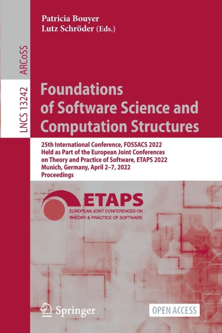 Foundations of Software Science and Computation Structures: 25th International Conference, FOSSACS 2022, Held as Part of the European Joint ... (Lecture Notes in Computer Science, 13242)