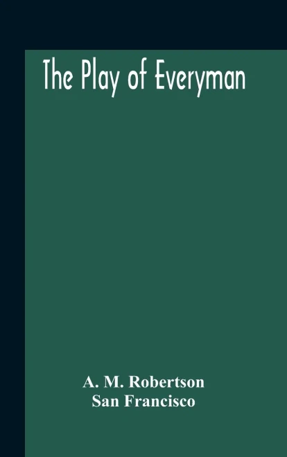 The Play Of Everyman, Based On The Old English Morality Play New Version By Hugo Von Hofmannsthal Set To Blank Verse By George Sterling In Collaboration With Richard Ordynski - Hardcover