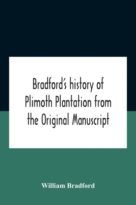 Bradford'S History Of Plimoth Plantation From The Original Manuscript With A Report Of The Proceedings Incident To The Return Of The Return Of The Manuscript To Massachusetts. - Paperback