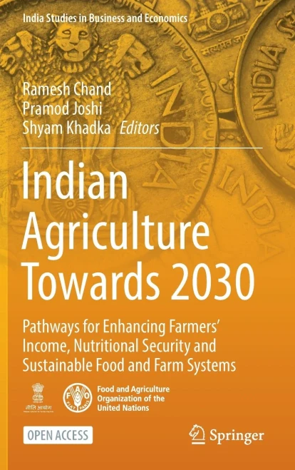 Indian Agriculture Towards 2030: Pathways for Enhancing Farmers Income, Nutritional Security and Sustainable Food and Farm Systems (India Studies in Business and Economics) - 9789811907623