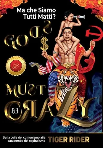 Ma che Siamo Tutti Matti?: Dalla culla del comunismo alle catacombe del capitalismo (The Gods Must Be Crazy! a Tiger Ride from Cradle of Communism to Catacomb of Capitalism) (Italian Edition)