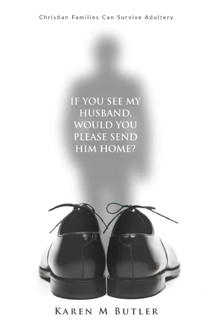 If You See My Husband Would You Please Send Him Home: Christian Families Can Survive Adultery: Christian Family: Christian Families Can Survive Adultery: Christian Families Can Survive Adultery