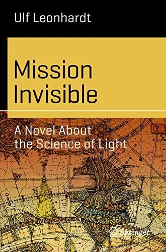 Mission Invisible: A Novel About the Science of Light (Science and Fiction)